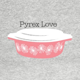 Pyrex Love pink daisies casserole 045 T-Shirt